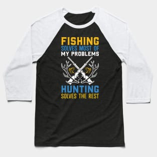 Fishing Solves Most Of My Problems Hunting Solves The rest Baseball T-Shirt